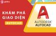 Khám phá giao diện làm việc chuyên nghiệp của phần mềm AutoCAD