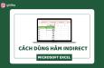 Hướng dẫn sử dụng hàm INDIRECT trong Excel kèm ví dụ chi tiết