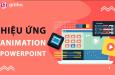 Cách sử dụng Animation trong Powerpoint và những điều cần biết