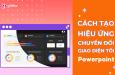 Cách tạo hiệu ứng Powerpoint chuyển sang giao diện tối cực thú vị