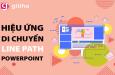 Hiệu ứng Powerpoint dạng di chuyển: Tìm hiểu về Line Path