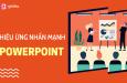 Khám phá nhóm hiệu ứng Powerpoint tạo sự nhấn mạnh vào đối tượng