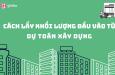 Hướng dẫn kế toán lấy khối lượng đầu vào từ dự toán xây dựng