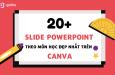 20+ slide Powerpoint theo môn học đẹp nhất trên Canva miễn phí