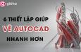 Bí kíp thiết lập giúp vẽ AutoCAD nhanh chóng và hiệu quả hơn