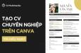 Hướng dẫn 4 bước tạo CV trên Canva đẹp mắt và chuyên nghiệp