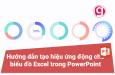 Hướng dẫn tạo hiệu ứng động cho biểu đồ Excel trong PowerPoint