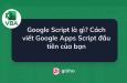 Google Script là gì? Cách viết Google Apps Script trong Google Sheets