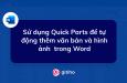 Cách sử dụng Quick Parts để tự động chèn văn bản và hình ảnh thường dùng trong Word