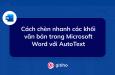 Cách chèn nhanh các khối văn bản trong Microsoft Word với AutoText
