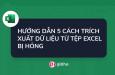 Hướng dẫn 5 cách trích xuất dữ liệu từ tệp Excel bị hỏng