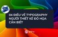 Tổng hợp kiến thức trình bày chữ Typography cần nhớ (Phần 2)