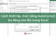 Cách thiết lập chức năng AutoCorrect (tự động sửa lỗi) trong Excel