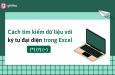 3 ký tự đặc biệt giúp việc tìm kiếm trong Excel nhanh chóng hơn
