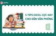 5 thủ thuật Excel cực hữu ích dân văn phòng nhất định phải biết