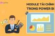 Module tài chính là gì? Dữ liệu cần dùng cho module tài chính Power BI