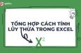 Tổng hợp các cách tính lũy thừa trong Excel bằng hàm và công thức