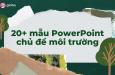 Chia sẻ 20+ mẫu PowerPoint chủ đề môi trường đẹp nhất