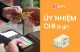 Ủy nhiệm chi là gì? Những quy định cần biết về ủy nhiệm chi
