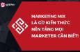 Marketing Mix là gì? Kiến thức nền tảng mọi Marketer cần biết!