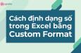 Hướng dẫn nhanh cách định dạng số trong Excel bằng Custom Format