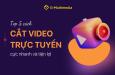 Top 5 cách cắt video trực tuyến cực nhanh và tiện lợi