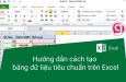 Hướng dẫn cách tạo bảng dữ liệu tiêu chuẩn trên Excel