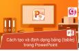 Cách tạo và định dạng bảng trong PowerPoint