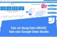 Hướng dẫn cách sử dụng hàm IMAGE trong Google Data Studio