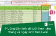 Hướng dẫn tính số tuổi theo năm, tháng và ngày sinh trên Excel