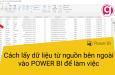 Cách lấy dữ liệu từ nguồn bên ngoài vào POWER BI để làm việc
