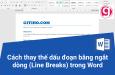 Hướng dẫn cách thay thế dấu đoạn bằng ngắt dòng (Line Breaks) trong Word