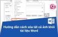Hướng dẫn cách xóa tất cả ảnh khỏi tài liệu Word