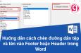 Cách chèn đường dẫn file trong Word vào Footer hoặc Header