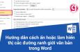 Hướng dẫn cách ẩn hoặc làm hiển thị các đường ranh giới văn bản trong Word