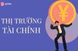 Tất tần tật kiến thức về thị trường tài chính ai cũng nên biết