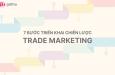 6 bước triển khai chiến lược Trade Marketing hiệu quả