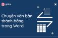 Cách chuyển văn bản thành bảng trong Word và ngược lại