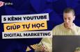 5 kênh youtube tự học Digital Marketing hoàn toàn miễn phí