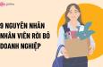 9 nguyên nhân khiến nhân viên rời bỏ doanh nghiệp của bạn