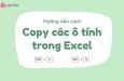 Cách copy paste nhiều dòng trong Excel đối với các ô liền kề và không liền kề