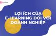 Tại sao E-learning là giải pháp hàng đầu cho đào tạo doanh nghiệp?