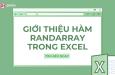 Hướng dẫn sử dụng hàm RANDARRAY trong Excel để lấy số ngẫu nhiên