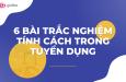 Top 6 bài trắc nghiệm tính cách hàng đầu trong tuyển dụng