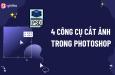 4 cách cắt ảnh trong Photoshop nhanh và đơn giản