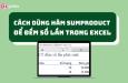 Hướng dẫn cách dùng hàm SUMPRODUCT để đếm trong Excel