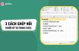 3 Cách nối chuỗi trong Excel cực nhanh chóng mà bạn nên biết