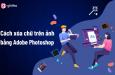 Cách xóa chữ trên ảnh bằng Photoshop đơn giản hiệu quả