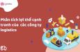 Các loại công ty logistics và lợi thế cạnh tranh trong ngành