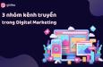 Phân loại 3 nhóm kênh truyền trong digital marketing